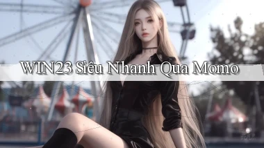 win23 siêu nhanh qua momo