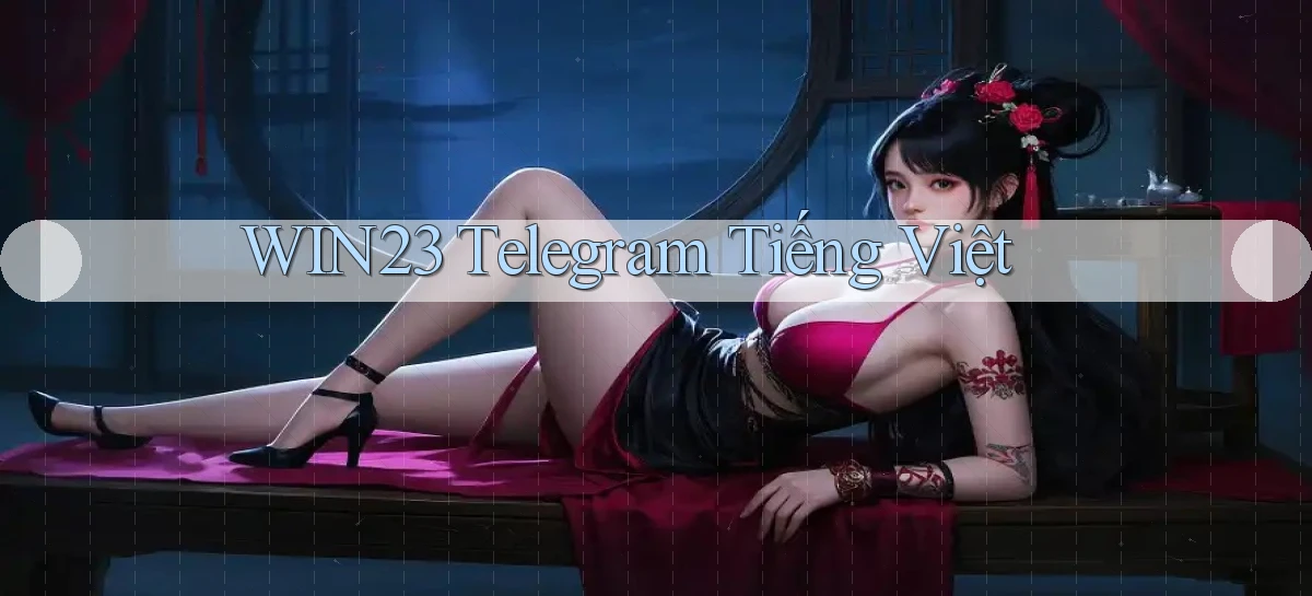 win23 telegram tiếng việt