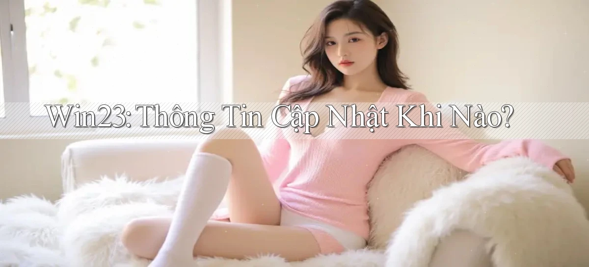 win23 thông tin cập nhật khi nào