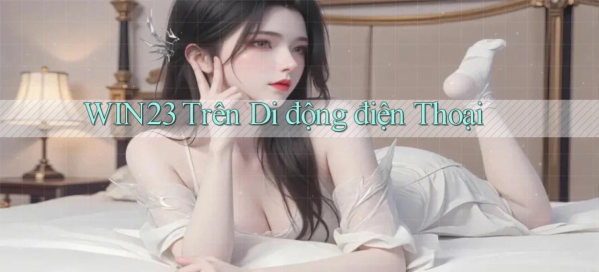 win23 trên di động điện thoại
