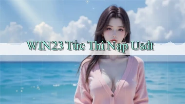 win23 tức thì nạp usdt