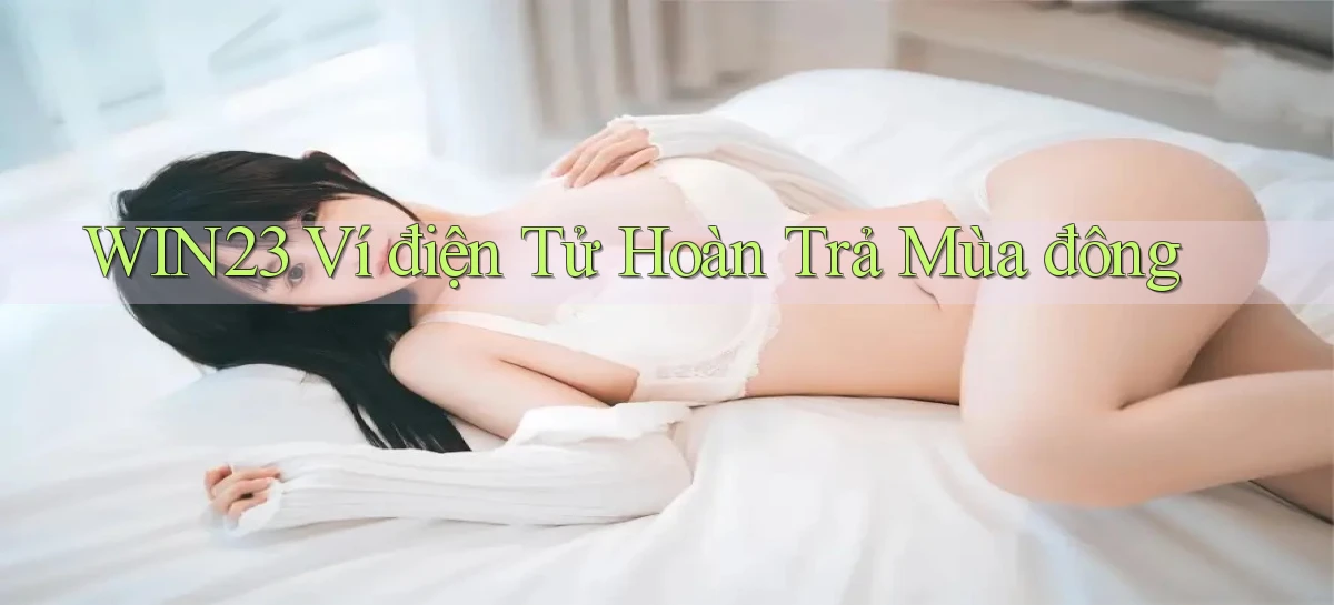 win23 ví điện tử hoàn trả mùa đông