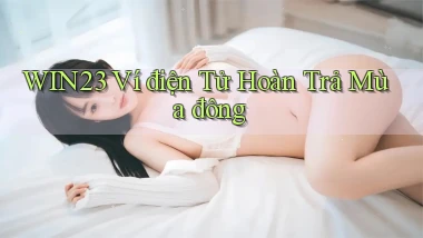 win23 ví điện tử hoàn trả mùa đông