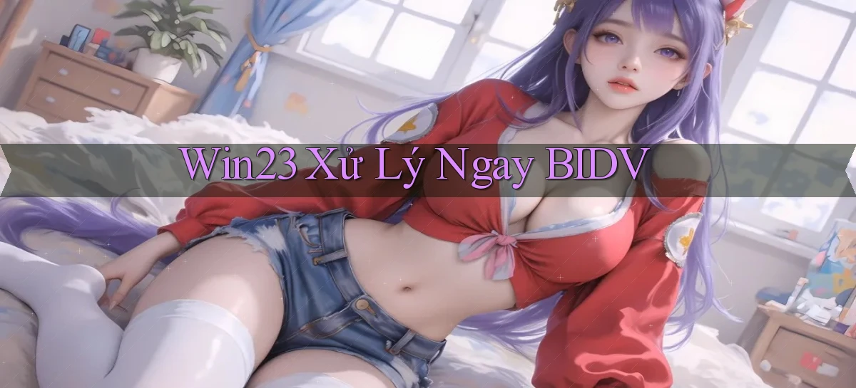 win23 xử lý ngay bidv