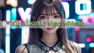 win23 xử lý ngay mbbank