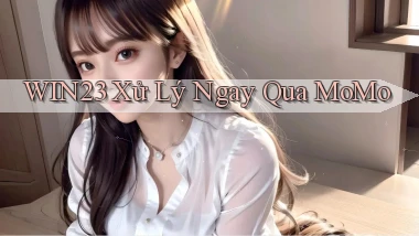 win23 xử lý ngay qua momo