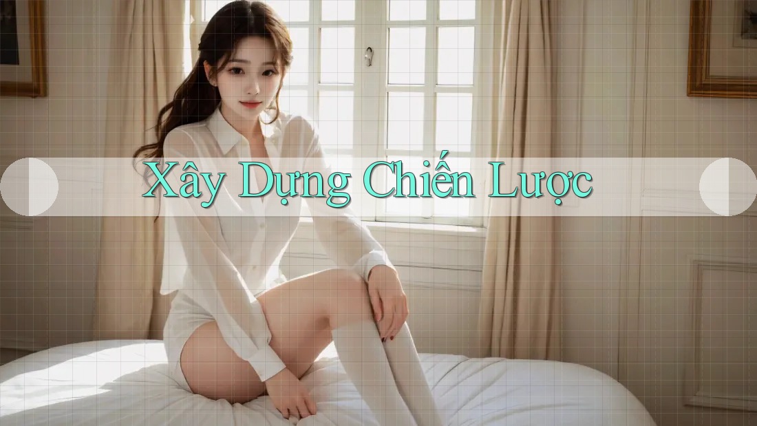 Xây Dựng Chiến Lược
