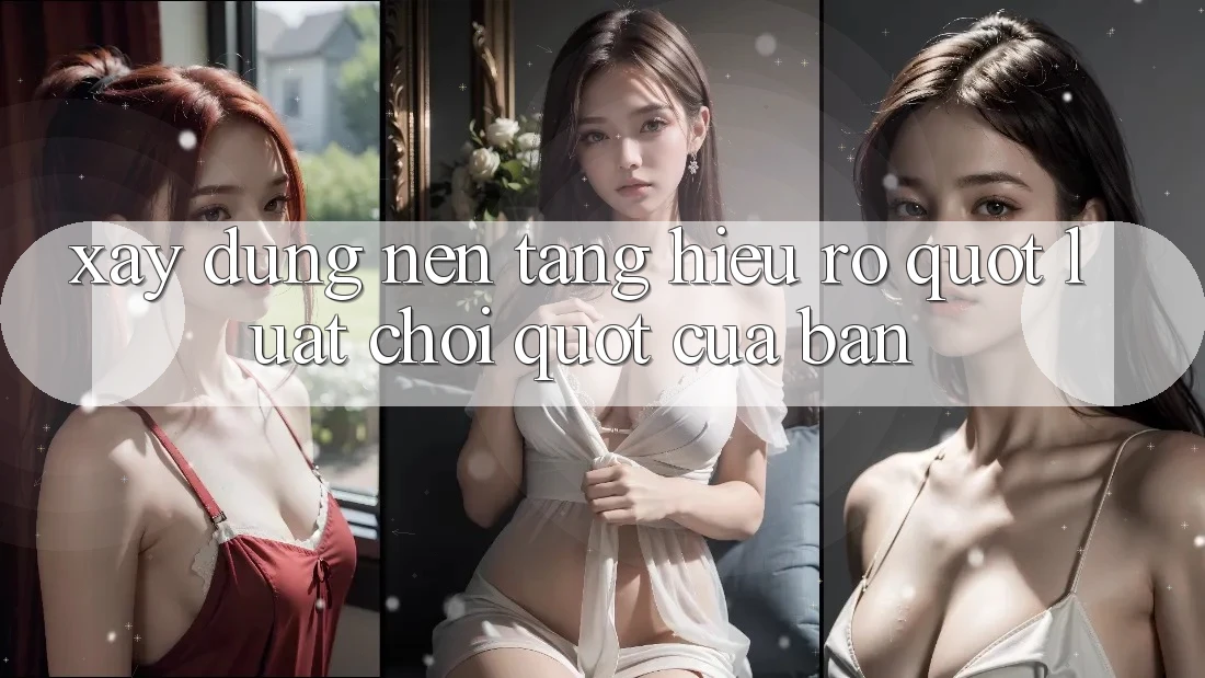 Xây Dựng Nền Tảng: Hiểu Rõ " Luật Chơi" Của Bạn Xây Dựng Nền Tảng: Hiểu Rõ " Luật Chơi" Của Bạn