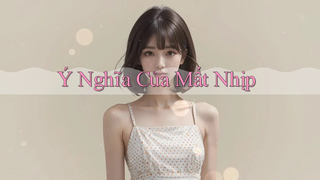Ý Nghĩa Của Mất Nhịp Ý Nghĩa Của Mất Nhịp